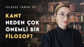 KANT NEDEN BÜYÜK BİR FİLOZOF Kant Felsefesini Anlamak  Felsefe Tarihi 32 [upl. by Chicoine524]