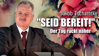 SEID BEREIT  Der Tag rückt näher  neue Predigt von Jakob Tscharntke  01122024 [upl. by Ulund]