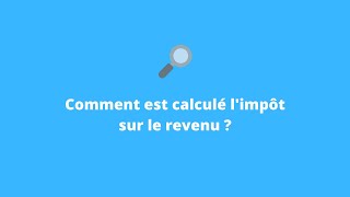 Comment est calculé limpôt sur le revenu  Avec un exemple concret [upl. by Beauchamp]