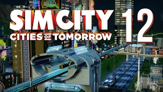 SimCity Cities Of Tomorrow  Part 12  Maglev ★ SimCity 5  SimCity 2013 Gameplay [upl. by Karna]