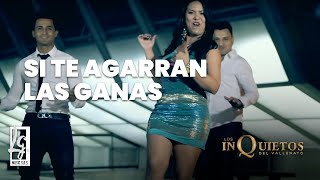 Si Te Agarran Las Ganas  Los Inquietos Del Vallenato  Video Oficial [upl. by Hoye]