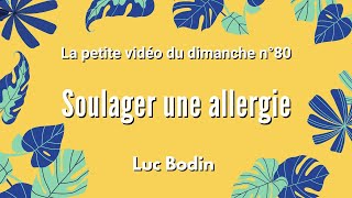 SOULAGER UNE ALLERGIE  La petite vidéo du dimanche n°80 [upl. by Ailenroc]