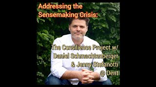 Addressing the Sensemaking Crisis The Consilience Project w Daniel Schmachtenberger  Dent [upl. by Marysa]