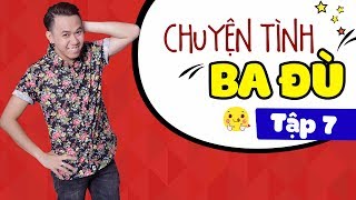 Chuyện Tình 3 Đù Tập 7  Anh Đức Hoàng Rapper Huỳnh Kim Khánh Bảo Khương Tuyền Mập Sa Nguyễn [upl. by Milman]