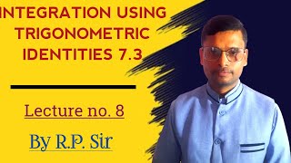 INTEGRATION USING TRIGONOMETRIC IDENTITIESLECTURE NO 8 [upl. by Oirevlis149]