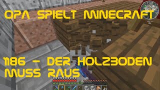 Opa spielt Minecraft 1186  Der Holzboden muss raus [upl. by Adur]