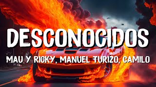 Mau y Ricky Manuel Turizo Camilo  Desconocidos Lyrics [upl. by Miltie]