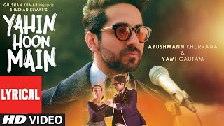 Yahin Hoon Main LYRICAL VIDEO Song  Ayushmann Khurranna Yami Gautam TSeries [upl. by Lehcear]