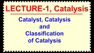 Catalyst Catalysis and Classification of Catalysis II Lecture1 II [upl. by Egor656]