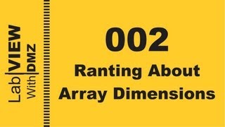 002  Ranting about Array Dimensions  LabView with DMZ [upl. by Tempest]