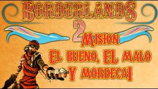 Borderlands 2 Mision El bueno el malo y Mordecai MisionesQuest [upl. by Somerset]