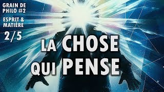 LA CHOSE QUI PENSE  Esprit et matière 25  Grain de philo 2 [upl. by Edny633]