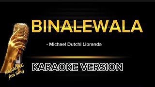 BINALEWALA  Karaoke Version with lyrics by michael Dutchi Libranda binalewalaLyrics [upl. by Imhsar]