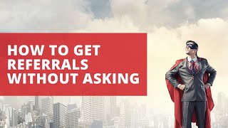 How to Get Referrals Without Asking [upl. by Ieppet]