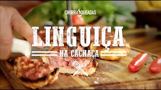 Linguica na Cachaça I Churrasqueadas [upl. by Lekzehcey]