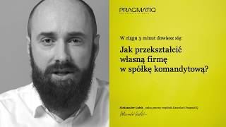 Jak przekształcić firmę w spółkę komandytową [upl. by Nohs]