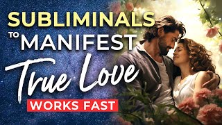 SUBLIMINAL Affirmations to Manifest TRUE LOVE ★ Powerful Subliminals for The Love Of Your Life [upl. by Cally]