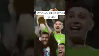 Who would win World Cup 2026 [upl. by Ellimahs18]