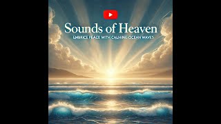 Sounds of Heaven Embrace Peace with Calming Ocean Waves [upl. by Llenna]