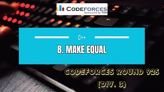 B Make Equal Explanation  Codeforces Round 925 Div 3 [upl. by Brottman]