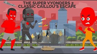 THE SUPER VYONDERS Episode 2 Classic Caillous Escape Reuploaded By SeanTheGoanimator2k11 [upl. by Broadbent]