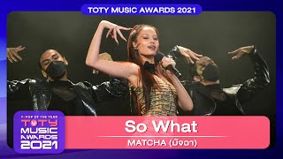 So What  MATCHA มัจฉา  TOTY Music Awards 2021 28022022 [upl. by Sears]