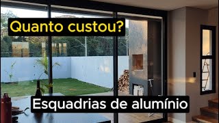 Quanto custaram as esquadrias de alumínio da Casa dos Sonhos em Construção [upl. by Edlihtam762]