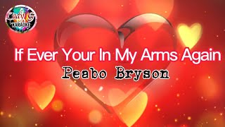 If Ever Your In My Arms Again Karaoke Song byPeabo Bryson [upl. by Iphagenia775]