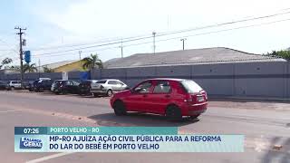 MPRO ajuíza ação civil pública para reforma do Lar do Bebê em Porto Velho [upl. by Anig]