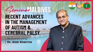 Recent Advances in the Management of Autism amp Cerebral Palsy by Dr Alok Sharma  Maldives [upl. by Anik]