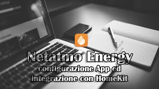 Netatmo Energy configurazione del termostato e integrazione con  Apple HomeKit [upl. by Molton361]