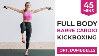 45Minute Barre Cardio Full Body Kickboxing Workout optional light dumbbells [upl. by Mima]