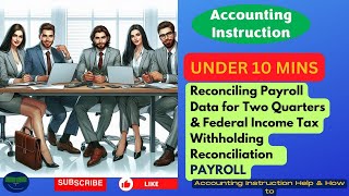 Reconciling Payroll Data for Two Quarters amp Federal Income Tax Withholding Reconciliation Payroll [upl. by Nnaeirrac948]