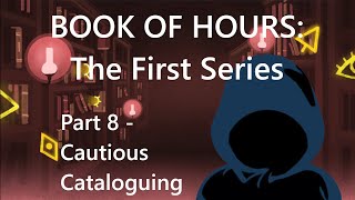 BOOK OF HOURS The First Series  Part 8 Cautious Cataloguing [upl. by Eimam134]