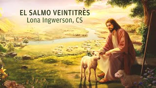 “El Salmo Veintitrés” por Lona Ingwerson CS [upl. by Uzial]