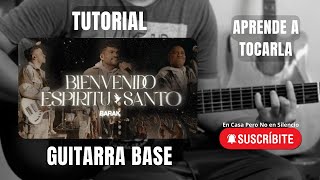 Barak  Bienvenido Espíritu Santo TUTORIAL DE GUITARRA Facil [upl. by Brinkema378]