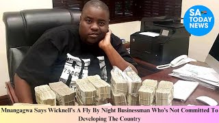 Mnangagwa Says Wicknell’s A Fly By Night Businessman Who’s Not Committed To Developing The Country [upl. by Bak677]