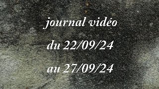 journal vidéo  du 220924 au 270924 [upl. by Giarg575]