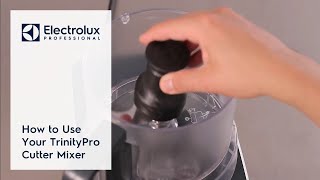 How to Use Your TrinityPro Cutter Mixer  Electrolux Professional [upl. by Adiel]