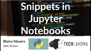 Snippets in Jupyter Notebooks  Blaine Mooers OKC Python [upl. by Epillihp626]