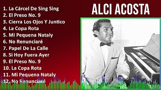 Alci Acosta 2024 MIX Grandes Exitos  La Cárcel De Sing Sing El Preso No 9 Cierra Los Ojos Y [upl. by Crin77]