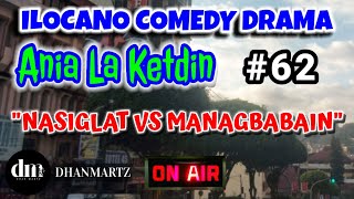 ILOCANO COMEDY DRAMA  NASIGLAT VS MANAGBABAIN  ANIA LA KETDIN  EPISODE 62 [upl. by Damas]