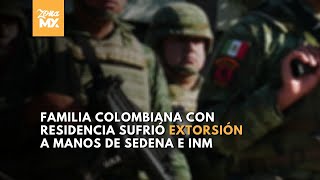 Familia colombiana con residencia legal es extorsionada por Sedena e INM  Zona MX [upl. by Berliner]