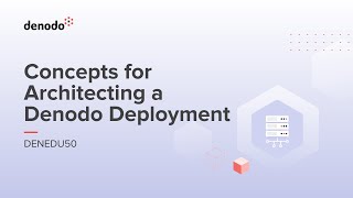 Concepts for Architecting a Denodo Deployment Course Overview [upl. by Heppman906]