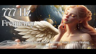 777 Hz Frequency Abundance Spiritual Awakening and Inner Peace Divine Healing Positive Vibes [upl. by Raama]