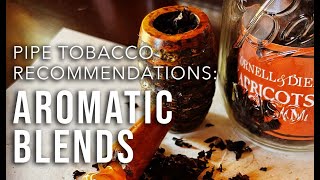 Pipe Tobacco Recommendations Aromatic Blends [upl. by Alieka]