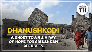 Dhanushkodi  A ghost town and a ray of hope for Sri Lankan refugees  The Hindu [upl. by Eibor]