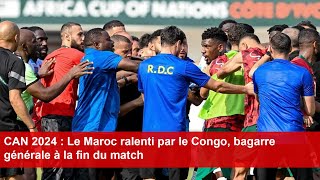 CAN 2024  Le Maroc ralenti par le Congo bagarre générale à la fin du match [upl. by Lorain356]