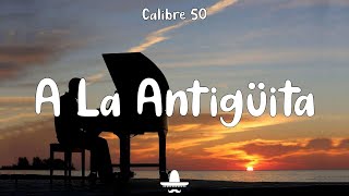 Calibre 50  A La Antigüita Letra [upl. by Sairtemed820]