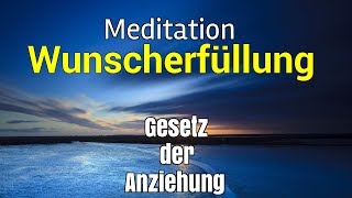 Meditation Wünsche erfüllen Gesetz der Anziehung [upl. by Aidul]